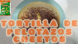 Tortilla de Pelotazos Cheetos [upl. by Camus]