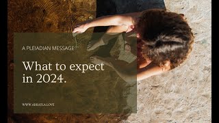 A Pleiadian message  What to expect in 2024 💫 [upl. by Imis]