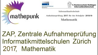 ZAP Zentrale Aufnahmeprüfung Informatikmittelschulen des Kantons Zürich 2017 Mathematik [upl. by Yarezed241]