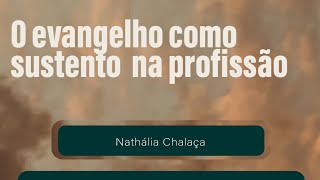 O EVANGELHO COMO SUSTENTO NA PROFISSÃO  Nathália Chalaça [upl. by Fahland120]