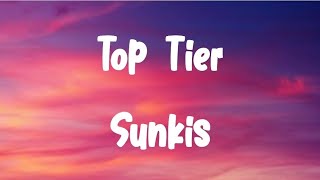 Top Tier Song Lyrics By Sunkis [upl. by Gruchot]