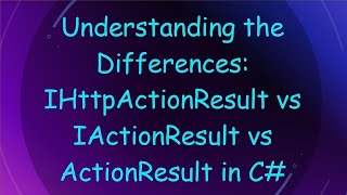 Understanding the Differences IHttpActionResult vs IActionResult vs ActionResult in C [upl. by Ennaer587]