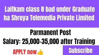 Laitkam Class 8 bad under Graduate no experience ha Shreya Telemedia Private Limited Parmanent post [upl. by Theodoric569]