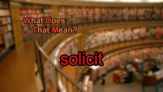 What does solicit mean [upl. by Carlen]