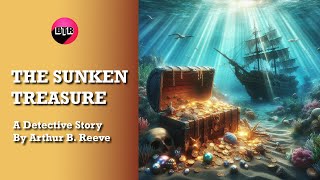 The Sunken Treasure A Detective Story by Arthur B Reeve Mystery Audiobook Thriller Books To Read [upl. by Evets]