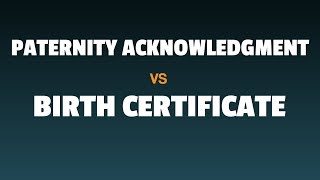 Voluntary Paternity Acknowledgment vs Birth Certificate The Difference [upl. by Ddal]