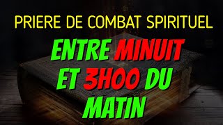 PRIERE DE COMBAT SPIRITUEL ENTRE MINUIT ET 3 HEURES  PRIERE AU NOM PUISSANT DE JESUS CHRIST [upl. by Fedak614]