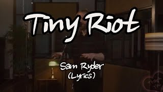 Sam Ryder  Tiny Riot Lyrics [upl. by Ivah]