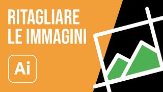 Come ritagliare unimmagine in Illustrator [upl. by Eeniffar835]