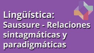 Saussure Relaciones sintagmáticas y paradigmáticas  Lingüística  Educatina [upl. by Cleaves]