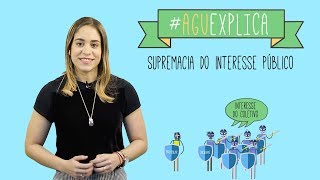 AGU Explica  Princípio da Supremacia do Interesse Público [upl. by Jock]