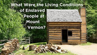 What Were the Living Conditions of the Enslaved People at Mount Vernon [upl. by Cohby]