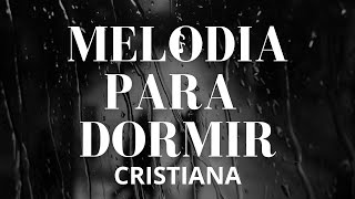 MELODIA CRISTIANA PARA DORMIR Profundamente con LLuvia Para Orar para relajarse [upl. by Townshend]