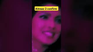 Aitraaz 2 confirm aitraaz2 movie priyankachopra akshaykumar kareenakapoorkhan [upl. by Alamac]