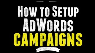 Google AdWords Campaign Setup Tutorial [upl. by Navanod116]