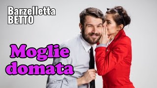 Barzelletta MOGLIE DOMATA Betto [upl. by Stinson244]