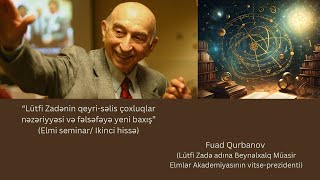 quotLütfi Zadənin qeyrisəlis çoxluqlar nəzəriyyəsi və fəlsəfəyə yeni baxışquot elmi seminar 2ci hissə [upl. by Shah]