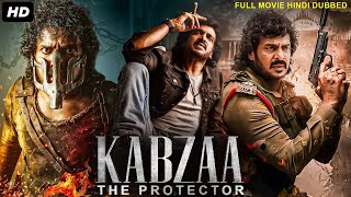 KABZAA  The Protector  Hindi Dubbed Full Movie  Upendra Ragini Dwivedi  South Action Movies [upl. by Nordin]