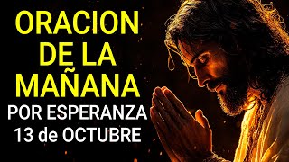 Oración de la Mañana 13 de octubre para un Día de Esperanza y Gracia [upl. by Natasha]