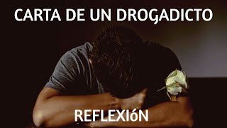 CARTA DE UN DROGADICTO  Reflexiones Reflexiones de vida [upl. by Luke]