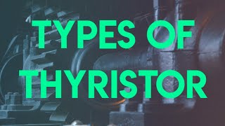 Types of Thyristor  SCR SCS MCT LASCR [upl. by Moonier]