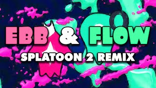 Splatoon 2  Ebb amp Flow Remix [upl. by Lered922]