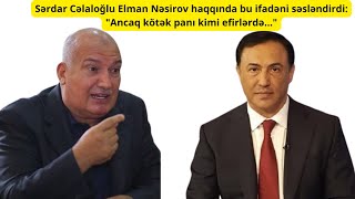 Sərdar Cəlaloğlu Elman Nəsirov haqqında bu ifadəni səsləndirdi quotAncaq kötək panı kimi efirlərdəquot [upl. by Nahallac]