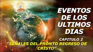 EVENTOS DE LOS ULTIMOS DIAS  CAPITULO 2  SEÑALES DEL PRONTO REGRESO DE CRISTO [upl. by Raamaj]