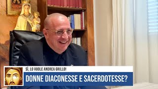 DONNE DIACONESSE E SACERDOTESSE SÌ LO VUOLE ANDREA GRILLO [upl. by Eilloh938]