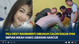 Nasib Pilu Desy Rahmawati Dibunuh Calon Kakak Ipar Impian Nikah Habis Lebaran Hancur [upl. by Zeeba]