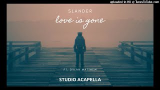 SLANDER  Love Is Gone ft Dylan Matthew Studio Quality Acapella [upl. by Ahsaret]