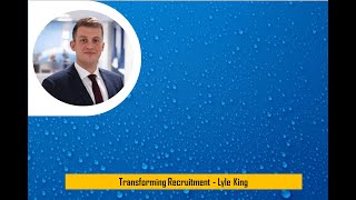 Transforming Recruitment  Lyle King [upl. by Kwabena]