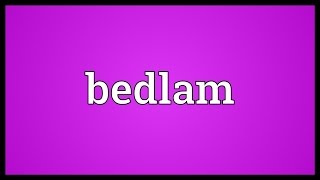 Bedlam Meaning [upl. by Esmaria]