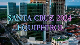 CIUDAD DE SANTA CRUZ 2024 EQUIPETROL 😱🇧🇴 [upl. by Vitale]