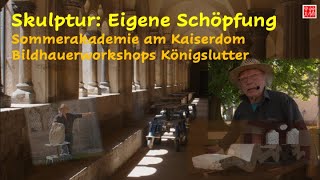 Skulptur Eigene Schöpfung Sommerakademie am Kaiserdom Bildhauerworkshops Königslutter [upl. by Dory214]