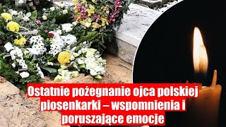 Poruszający pogrzeb ojca polskiej piosenkarki – emocje wspomnienia i ostatnie pożegnanie [upl. by Eniac]