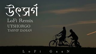 উৎসর্গ  UTSHORGO   TASNIF ZAMAN  Lofi Remix  LoFi GaaN MNiFMUSiC [upl. by Waylen]