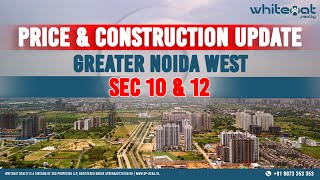 Greater Noida West Sector 10 amp 12 Latest Construction amp Price Updates on Top Projects [upl. by Jacqui]