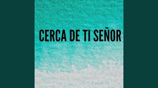 Cerca de Ti Señor [upl. by Ttelrahc]