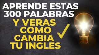 APRENDE Estas 300 PALABRAS y VeRáS Como CAMBIA Tu INGLES voz inglés y español [upl. by Ettenrahs66]