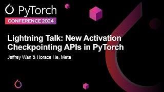 Lightning Talk New Activation Checkpointing APIs in PyTorch  Jeffrey Wan amp Horace He Meta [upl. by Anilegna316]