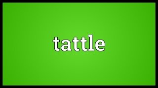 Tattle Meaning [upl. by Kensell]