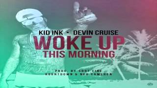 Woke Up This Morning  Kid Ink  Feat Devin Cruise  LYRICS [upl. by Yawnoc]