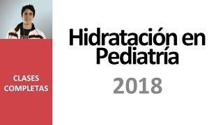 Hidratación en Pediatría  Videoclase completa 2018 [upl. by Hnahym]