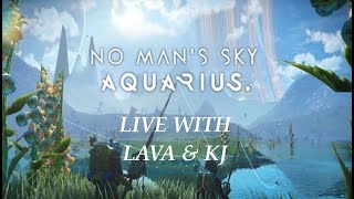 No Mans Sky 51 Worlds Aquarius LIVE with Lava And KJ [upl. by Mariande]