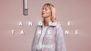 Angele  Ta reine Türkçe Çeviri [upl. by Lilybelle909]