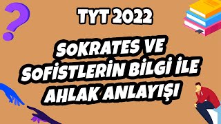 Sokrates ve Sofistlerin Bilgi ile Ahlak Anlayışı  TYT Felsefe 2022 hedefekoş [upl. by Alyworth]