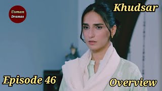 Khudsar Episode 46  Overview  16 June 2024  Usman Dramas [upl. by Eitten]