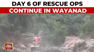 Wayanad Landslides Day 6 Of Rescue Ops Continue In Kerala Death Toll Mounts To Over 360 [upl. by Alor493]