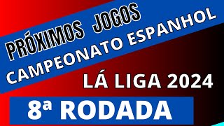 PRÓXIMOS JOGOS  CAMPEONATO ESPANHOL 2024  8ª RODADA  JOGOS DA LÁ LIGA 2024 [upl. by Aeslahc]